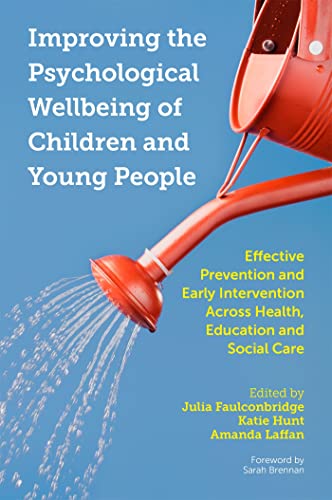 Improving the Psychological Wellbeing of Children and Young People: Effective Prevention and Early Intervention Across Health, Education and Social Care von Jessica Kingsley Publishers