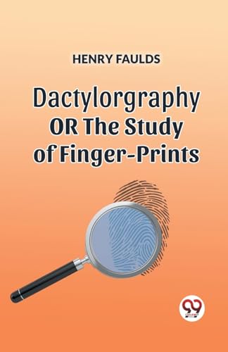 DACTYLOGRAPHY OR THE STUDY OF FINGER-PRINTS von Double 9 Books