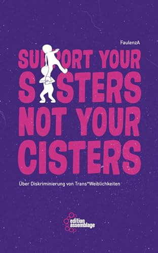 Support your sisters not your cisters: Über Diskriminierung von trans*Weiblichkeiten von edition assemblage