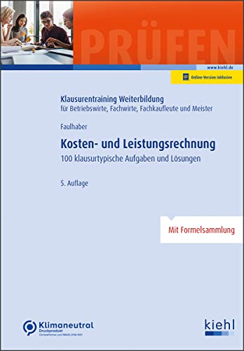 Kosten- und Leistungsrechnung: 100 klausurtypische Aufgaben und Lösungen. (Klausurentraining Weiterbildung - für Betriebswirte, Fachwirte, Fachkaufleute und Meister) von NWB Verlag