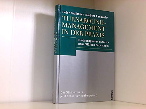 Turnaround-Management in der Praxis: Umbruchphasen nutzen - neue Stärken entwickeln