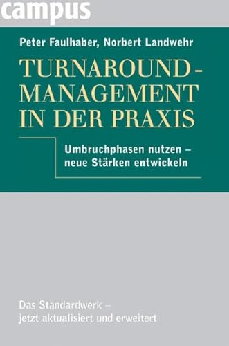 Turnaround-Management in der Praxis: Umbruchphasen nutzen - neue Stärken entwickeln