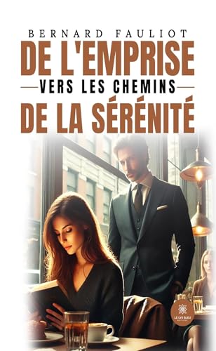 De l’emprise vers les chemins de la sérénité von LE LYS BLEU EDITIONS SAS