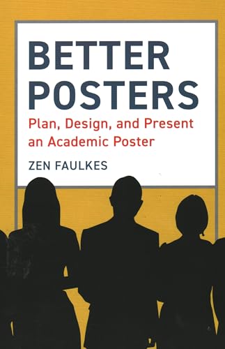 Better Posters: Plan, Design and Present an Academic Poster von Pelagic Publishing Ltd