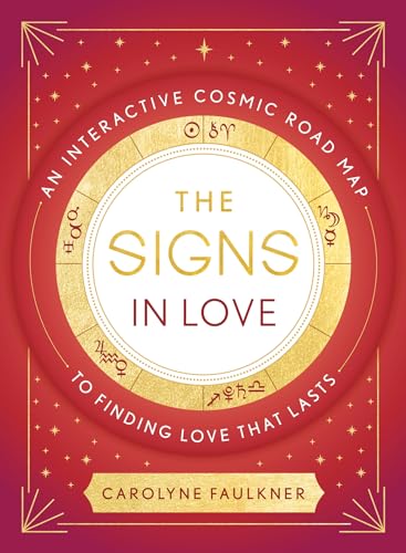 The Signs in Love: An Interactive Cosmic Road Map to Finding Love That Lasts