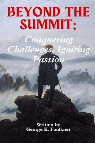 Beyond the Summit: Conquering Challenges, Igniting Passion