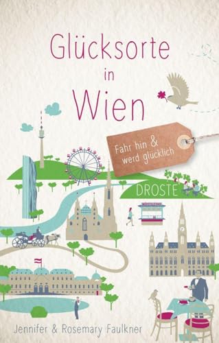 Glücksorte in Wien: Fahr hin & werd glücklich von Droste Verlag