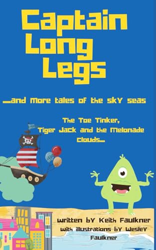 Captain Long Legs and more Tales from the Sky Seas: The Toe Tinker, Tiger jack and the Melonade Clouds (Captain Long Legs and the Tales from the Sky Seas, Band 2) von Independently published