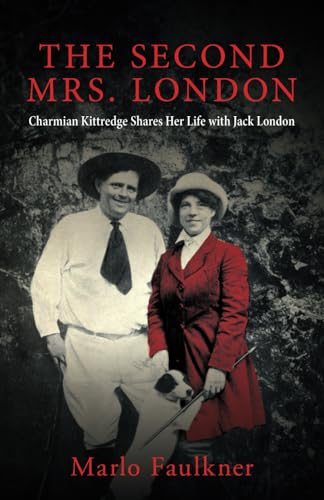 The Second Mrs. London: Charmian Kittredge Shares Her Life with Jack London von Luminare Press