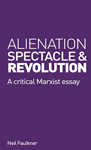 Alienation, Spectacle and Revolution: A crirical Marxist essay von Resistance Books