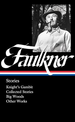 William Faulkner: Stories (LOA #375): Knight's Gambit / Collected Stories / Big Woods / Other Works (Library of America, 375)