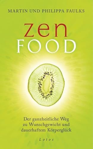 Zen Food: Der ganzheitliche Weg zu Wunschgewicht und dauerhaftem Körperglück
