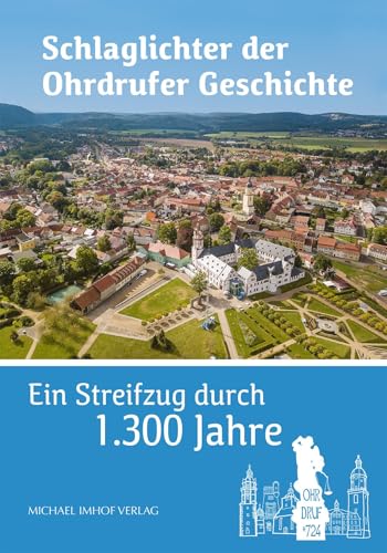 Schlaglichter der Ohrdrufer Geschichte – Ein Streifzug durch 1.300 Jahre von Michael Imhof Verlag GmbH & Co. KG