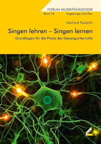 Singen lehren – Singen lernen: Grundlagen für die Praxis des Gesangunterrichts (Augsburger Schriften)