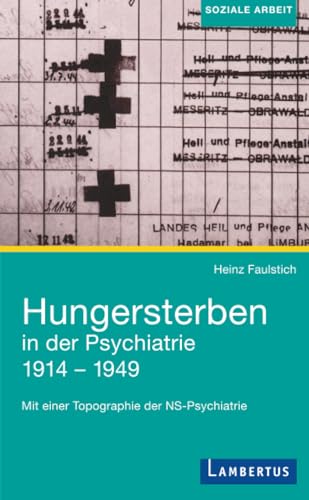 Hungersterben in der Psychiatrie 1914-1949: Mit einer Topographie der NS-Psychiatrie