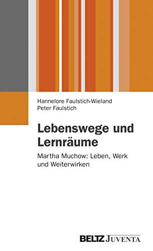 Lebenswege und Lernräume: Martha Muchow: Leben, Werk und Weiterwirken (Juventa Paperback) von Beltz