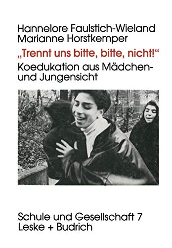 „Trennt uns bitte, bitte nicht!“: Koedukation aus Mädchen- und Jungensicht (Schule und Gesellschaft, Band 7) von VS Verlag für Sozialwissenschaften