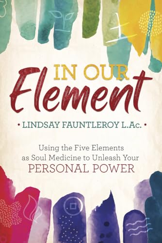 In Our Element: Using the Five Elements As Soul Medicine to Unleash Your Personal Power von Llewellyn Worldwide Ltd