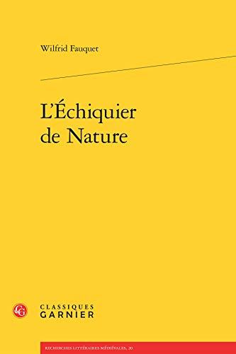 L'echiquier De Nature (Recherches Litteraires Medievales, Band 20) von Classiques Garnier