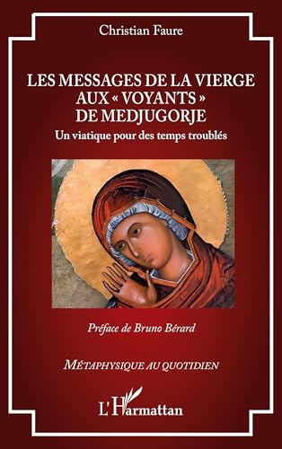 Les messages de la Vierge aux « voyants » de Medjugorje: Un viatique pour des temps troublés von Editions L'Harmattan