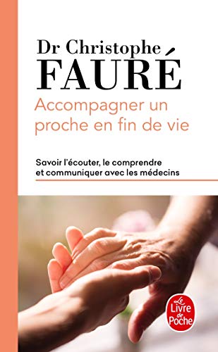 Accompagner un proche en fin de vie: Savoir l'écouter, le comprendre et communiquer avec les médecins