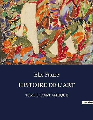 HISTOIRE DE L¿ART: TOME I : L¿ART ANTIQUE