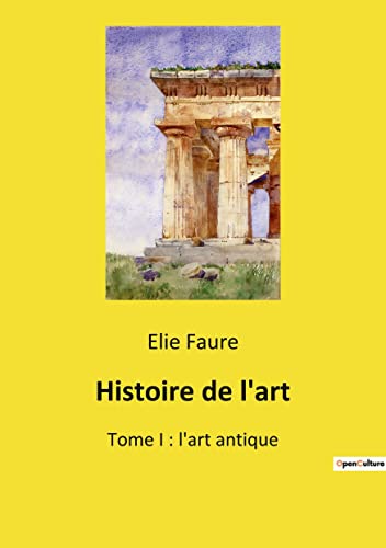 Histoire de l'art: Tome I : l'art antique
