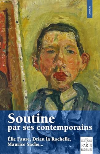 Soutine par ses contemporains: (Elie Faure, Maurice Sachs, Drieu le Rochelle, Paul Guillaume, Albert Barnes