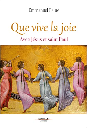 Que vive la joie: Avec Jésus et saint Paul Que vive la joie: Avec Jésus et saint Paul von NOUVELLE CITE