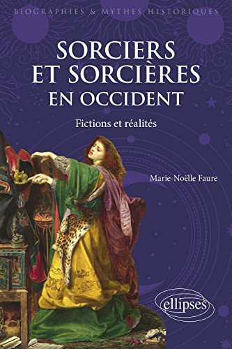 Sorciers et sorcières en Occident: Fictions et réalités (Biographies et mythes historiques)