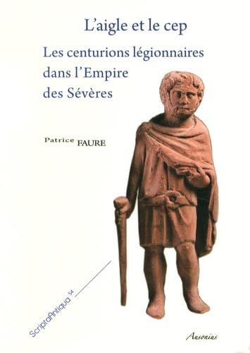Aigle et le cep: Les centurions légionnaires dans l'Empire des Sévères, 2 volumes von AUSONIUS
