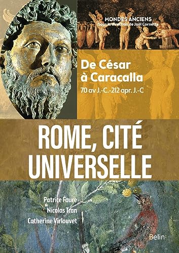 Rome, cité universelle: De César à Caracalla (70 av J.-C.-212 apr. J.-C)