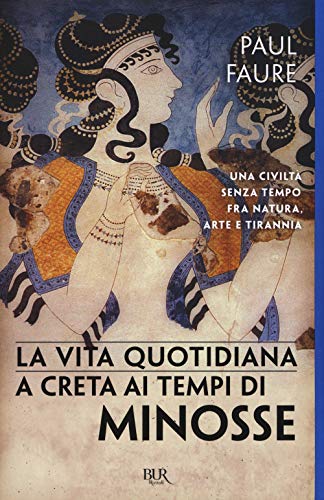 La vita quotidiana a Creta ai tempi di Minosse (1500 a. C.) (BUR Vite quotidiane) von Rizzoli