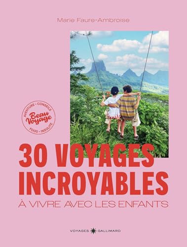 30 voyages incroyables à vivre avec les enfants: Des expériences hors des sentiers battus en France et dans le monde von GALLIM LOISIRS