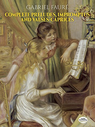 Gabriel Faure Complete Preludes Impromptus And Valses-Caprices (Dover Classical Piano Music)