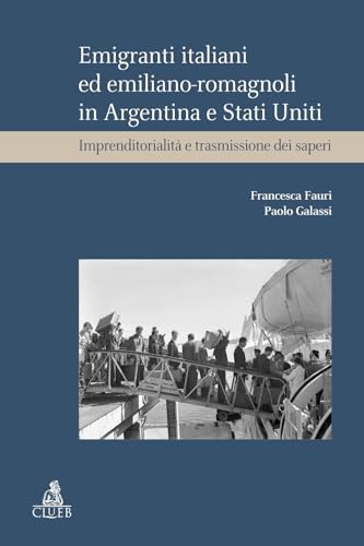 Emigranti italiani ed emiliano-romagnoli in Argentina e Stati Uniti. Imprenditorialità e trasmissione dei saperi (Heuresis. Scienze storiche) von CLUEB