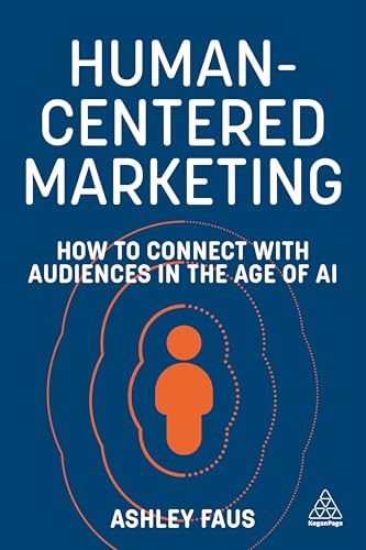 Human-Centered Marketing: How to Connect with Audiences in the Age of AI Human-Centered Marketing: How to Connect with Audiences in the Age of AI von Kogan Page