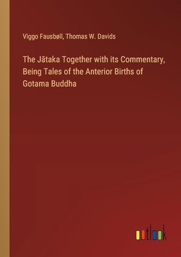 The J¿taka Together with its Commentary, Being Tales of the Anterior Births of Gotama Buddha von Outlook Verlag