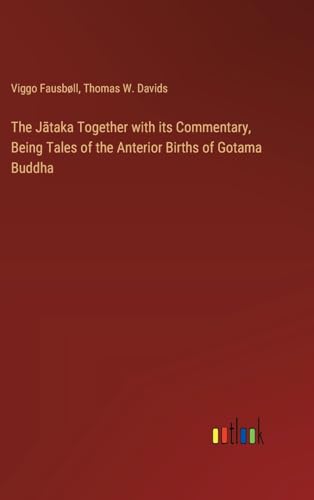 The J¿taka Together with its Commentary, Being Tales of the Anterior Births of Gotama Buddha von Outlook Verlag
