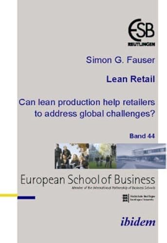 Lean RetailCan lean production help retailers to address global challenges?: Ed.: Altmann, Jörn, Schneck, Ottmar (Schriftenreihe des ESB Research Institute) von ibidem-Verlag