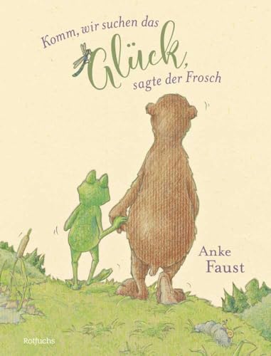 Komm, wir suchen das Glück, sagte der Frosch (Frosch und Bär-Serie, Band 1) von rotfuchs