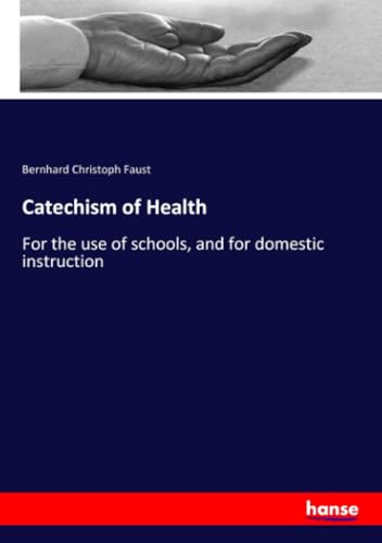 Catechism of Health: For the use of schools, and for domestic instruction von hansebooks
