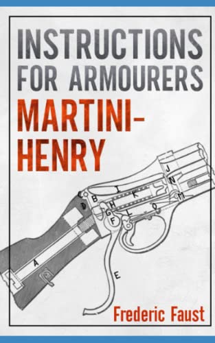 INSTRUCTIONS FOR ARMOURERS - MARTINI-HENRY: Instructions for Care and Repair of Martini Enfield (Know Your Military Rifle!) von Middle Coast Publishing, Incorporated