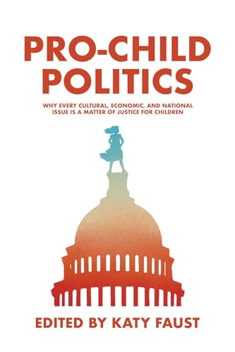Pro-Child Politics: Why Every Cultural, Economic, and National Issue Is a Matter of Justice for Children von Post Hill Press