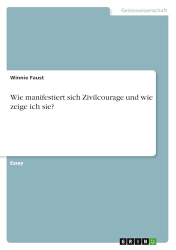 Wie manifestiert sich Zivilcourage und wie zeige ich sie? von GRIN Verlag