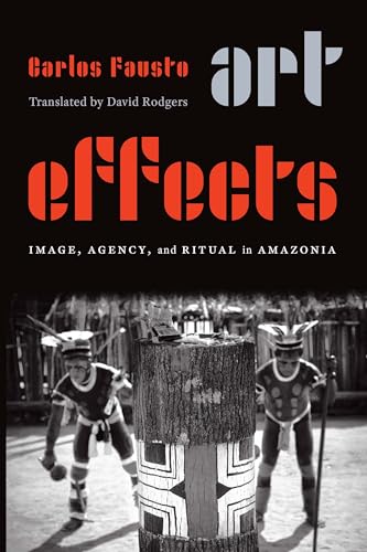 Art Effects: Image, Agency, and Ritual in Amazonia