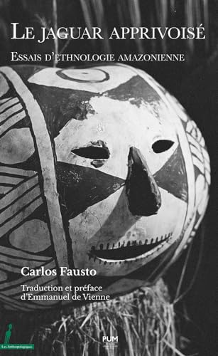 Le jaguar apprivoisé: Essais d’ethnologie amazonienne