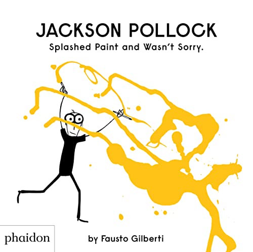 Jackson Pollock Splashed Paint And Wasn't Sorry.