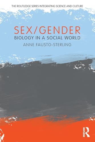 Sex/Gender: Biology in a Social World (The Routledge Series Integrating Science and Culture)