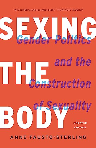 Sexing the Body: Gender Politics and the Construction of Sexuality von Basic Books